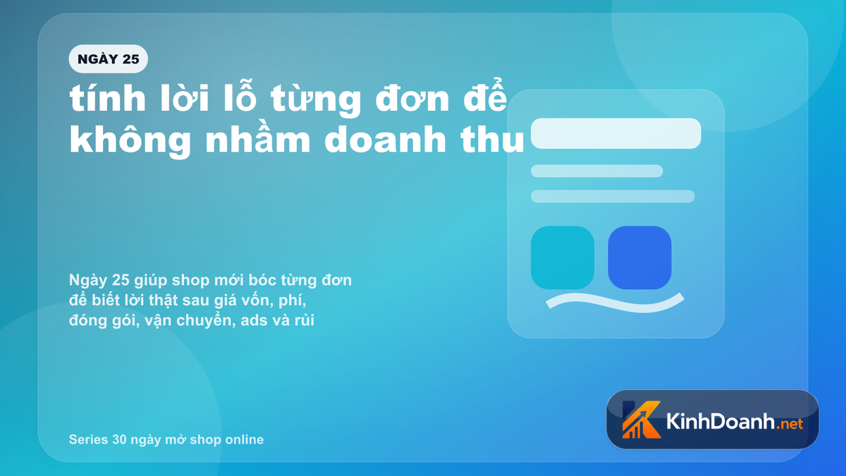 Ngày 25 mở shop online: tính lời lỗ từng đơn để không nhầm doanh thu