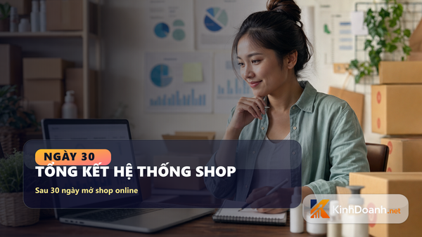 Ngày 30 mở shop online: tổng kết hệ thống shop sau 30 ngày